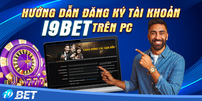 Hướng dẫn đăng ký i9bet trên PC